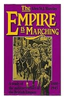 The Empire is marching: A study of the military effort of the British Empire, 1800-1945 0297771256 Book Cover