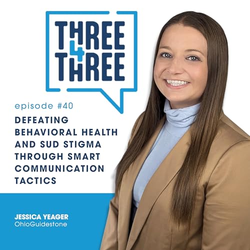 Episode 40: Defeating Behavioral Health & SUD Stigma through Smart Communication Tactics with Jessica Yeager of OhioGuidstone