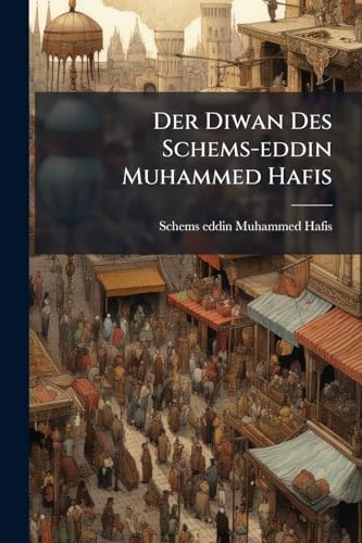 Der Diwan Des Schems-eddin Muhammed Hafis: Im Auszuge Übersetzt Von G. H. F. Nesselmann