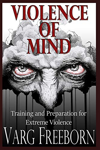 Violence of Mind: Training and Preparation for Extreme Violence Violence of Mind: Training and Preparation for Extreme Violence