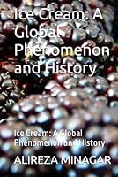 Ice Cream: A Global Phenomenon and History: Ice Cream: A Global Phenomenon and History B0F79LRD2T Book Cover