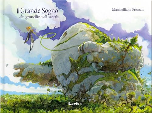 Il grande sogno del granellino di sabbia. Ediz. a color