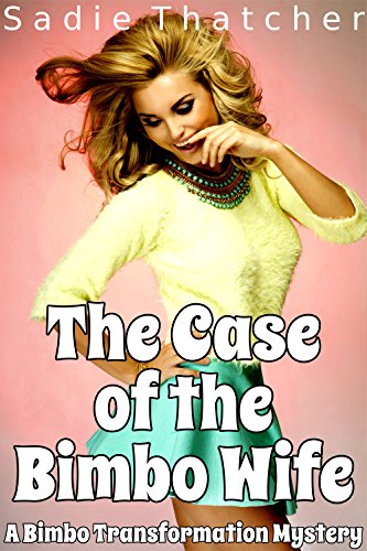 The Case of the Bimbo Wife: A Bimbo Transformation Mystery