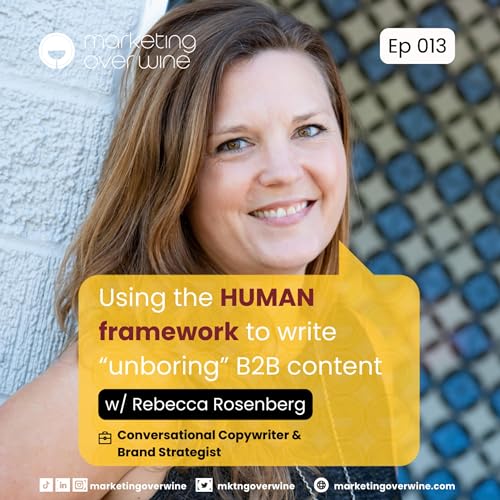 013: Using the HUMAN framework to write &ldquo;unboring&rdquo; B2B content: A career conversation with Rebecca Rosenberg