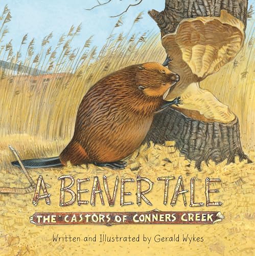 A Beaver Tale: The Castors of Conners Creek (By: Gerald Wykes)
