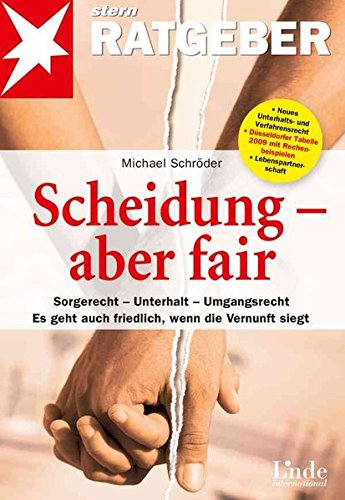 Scheidung - aber fair: Sorgerecht - Unterhalt - Umgangsrecht. Es geht auch friedlich, wenn die Vernu