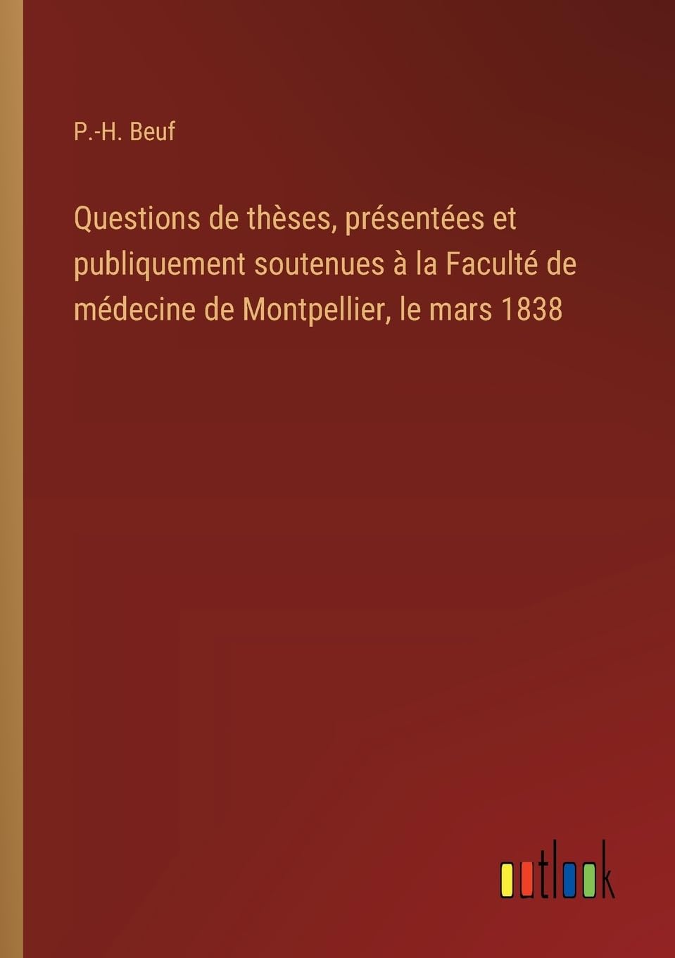 Questions de thèses, présentées et publiquement soutenues à la Faculté de médecine de Montpellier, le mars 1838