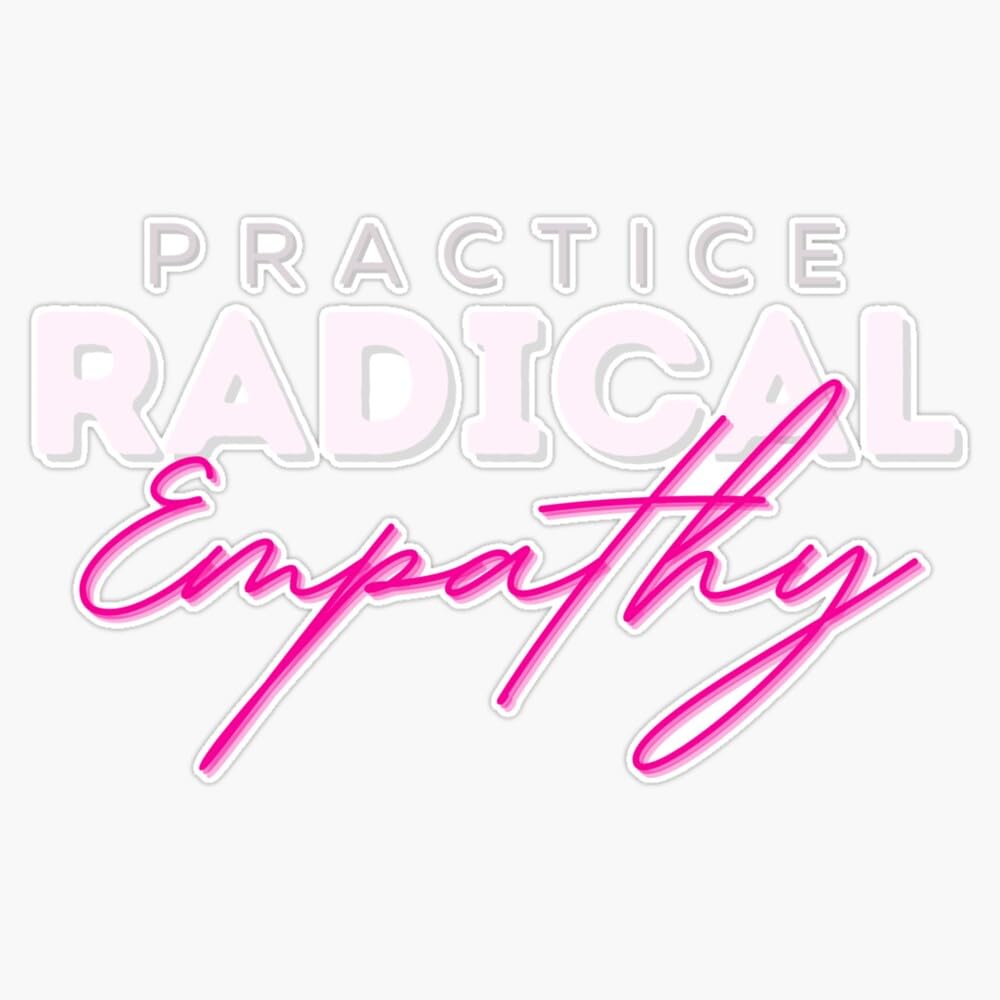 Practice Radical Empathy Quote Sticker Vinyl Waterproof Sticker Decal Car Laptop Wall Window Bumper Sticker 5"