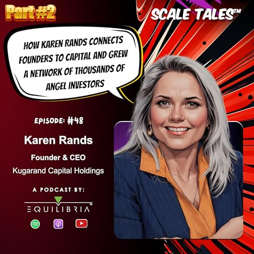 Ep. 48: How Karen Rands Connects Founders to Capital and Grew a Network of Thousands of Angel Investors, Part 2
