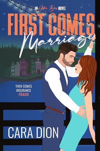 First Comes Marriage: A steamy, small town, fake relationship romance (Aster Bay Book 3)