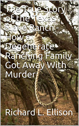 The True Story of the Texas Slave Ranch - How a Degenerate Ranching Family Got Away With Murder