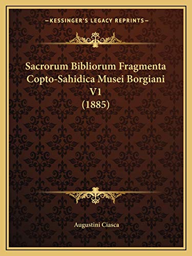 Sacrorum Bibliorum Fragmenta Copto-Sahidica Musei Borgiani V1 (1885) (Latin Edition)