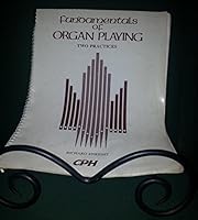 Fundamentals of Organ Playing: Two Practices 0570013380 Book Cover