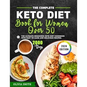 The Ultimate Keto Diet Book for Women Over 50: The Complete Beginners Keto Diet Cookbook with Easy to Make and Delicious Recipes Incl. Four Week Special Meal Plan Paperback – 30 Dec. 2023
