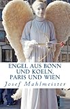  ENGEL aus Bonn und Koeln, Paris und Wien: Ein Fotobuch mit 50 Engeln aus Bonn, Koeln, Paris und Wien