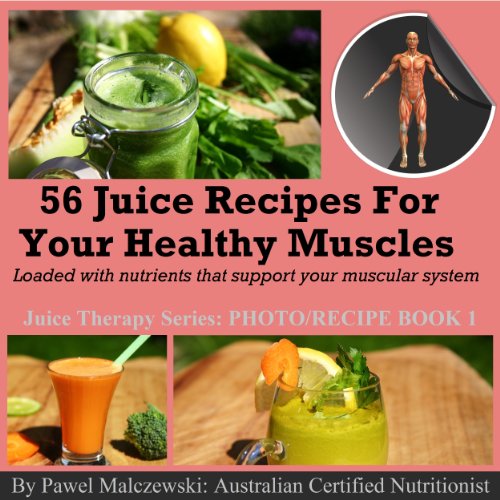 56 juice recipes for your healthy muscles Loaded with nutrients that