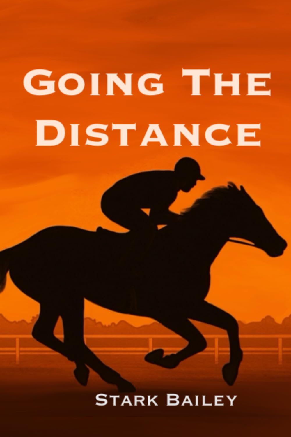 Going the Distance: : A Jockey’s Life of Horse Racing, Sprint Cars, Love, Loss, and Unbreakable Bonds