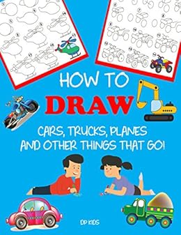 How To Draw Cars Trucks Planes And Other Things That Go Learn To Draw Step By Step For Kids Kindle Edition By Press Dylanna Children Kindle Ebooks Amazon Com