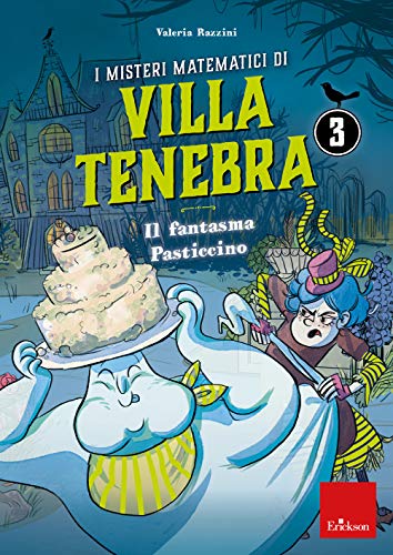 9788859020868 I misteri matematici di Villa Tenebra 3 - Il fantasma Pasticcino: Vol. 3