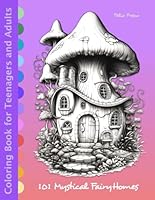 101 Mystical Fairy Homes: Enchanted Illustrations for Mindful Coloring – Artistic Escape for Adults and Teens (Enchanted Dwellings: A Fantasy Fairy Homes Coloring Journey Series) B0CQJFFH2M Book Cover