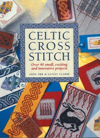 Celtic Cross Stitch: Over 40 Small, Exciting and Innovative Projects