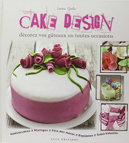 Télécharger Cake Design : Décorez vos gâteaux en toutes occasions livre En ligne