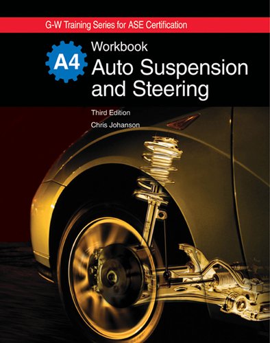 Auto Suspension and Steering, A4 (G-W Training Series for ASE Certification) Auto Suspension and Steering, A4 (G-W Training Series for ASE Certification)