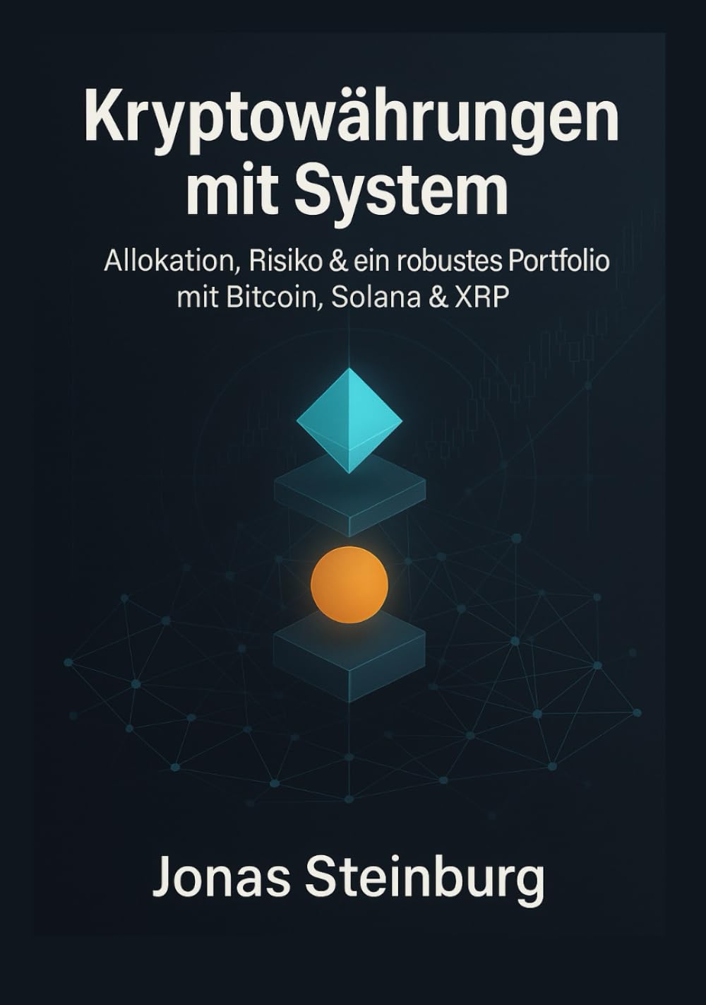 Kryptowährungen mit System: Allokation, Risiko & ein robustes Portfolio mit Bitcoin, Solana & XRP