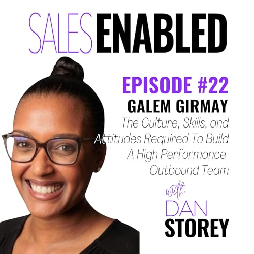 #22 - Galem Girmay on The Culture, Skills, and Attitudes Required To Build A High Performance Outbound Team - Sales Enabled