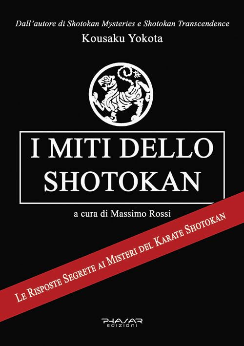  I miti dello shotokan. Le risposte segrete ai misteri del karate shotokan