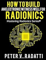 How to Build an Electronic Witness Well for Radionics (E-Well) 1545124817 Book Cover