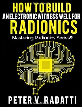 Paperback How to Build an Electronic Witness Well for Radionics (E-Well) (Mastering Radionics Series) Book
