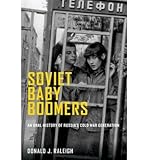  By Raleigh, Donald J. ( Author ) [ Soviet Baby Boomers: An Oral History of Russia\'s Cold War Generation By Aug-2013 Paperback