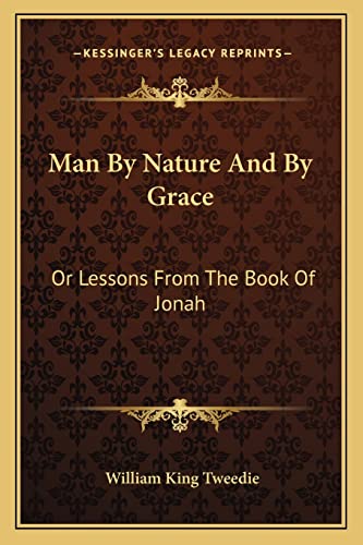 Man By Nature And By Grace: Or Lessons From The Book Of Jonah