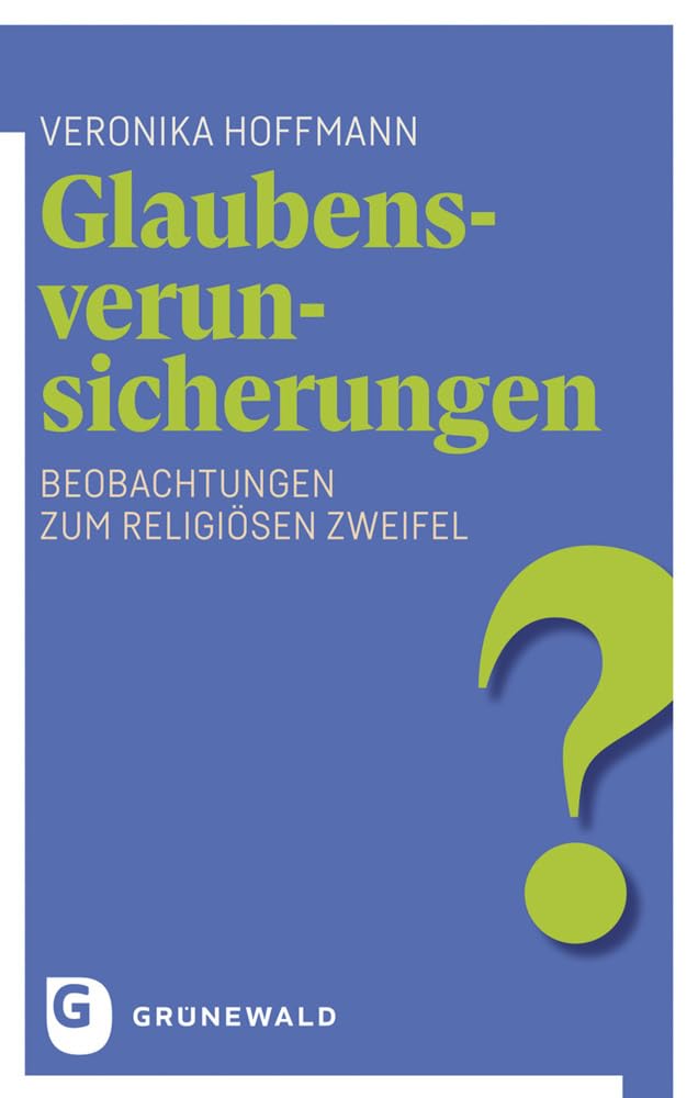 Glaubensverunsicherungen: Beobachtungen zum religiösen Zweifel