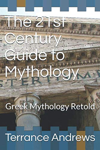 The 21st Century Guide to Mythology: Greek Mythology Retold