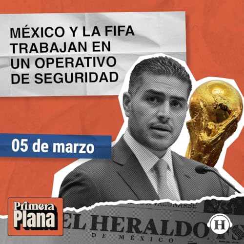 Mundial 2026: M&eacute;xico prepara estrategia de seguridad