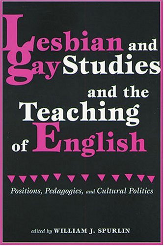 Lesbian and Gay Studies and the Teaching of English: Positions, Pedagogies, and Cultural Politics