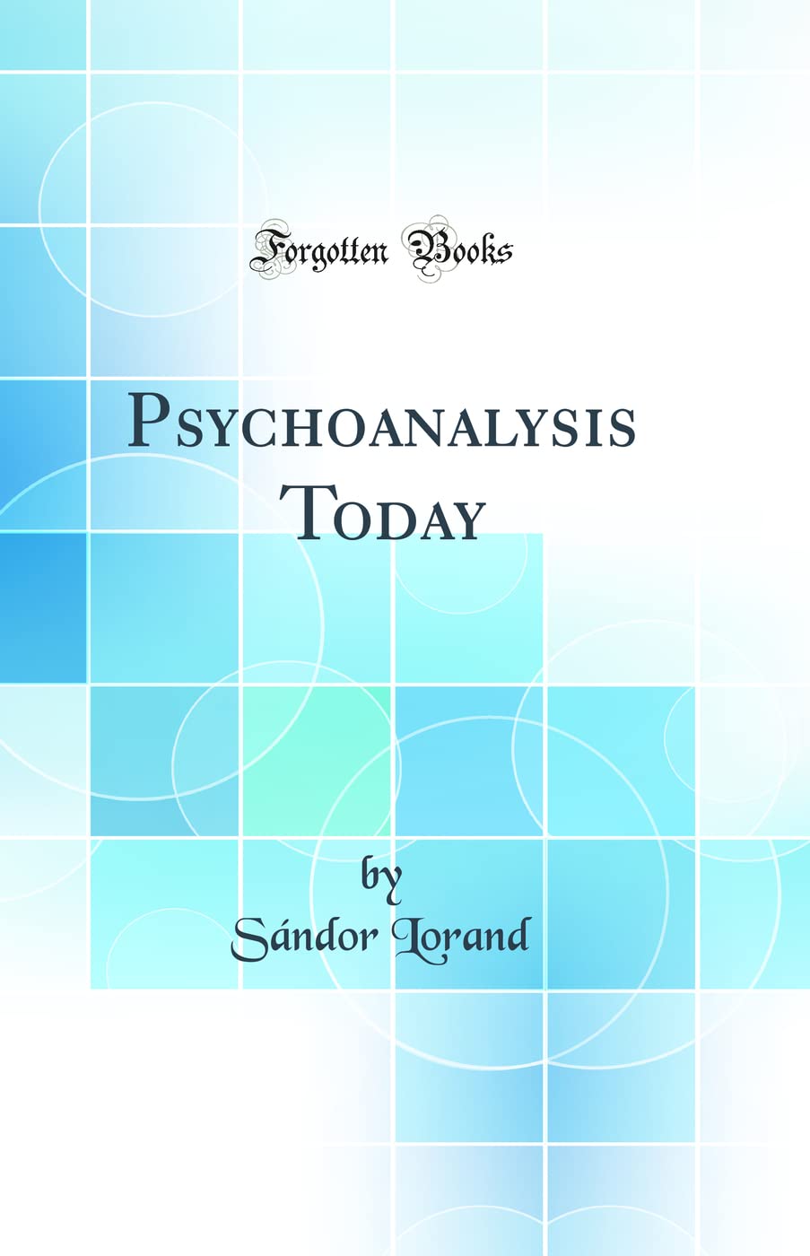 Psychoanalysis Today (Classic Reprint)
