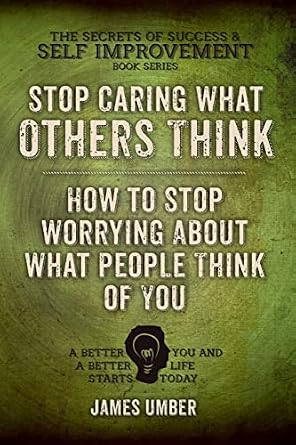 How to Stop Caring What Others Think by James Umber