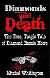 Diamonds and Death - The True, Tragic Tale of Diamond Bessie Moore