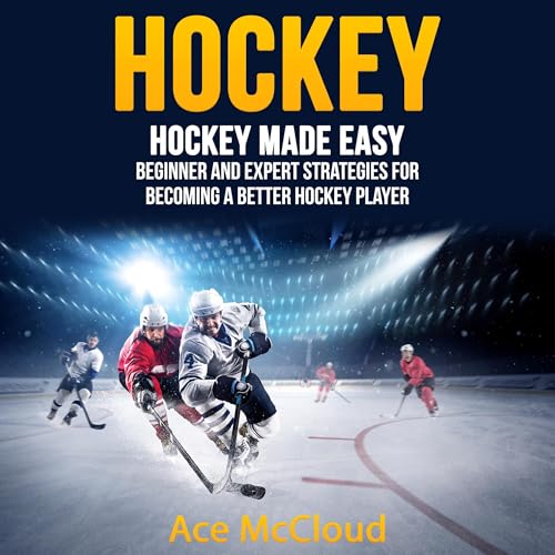 Hockey: Hockey Made Easy (Authored by Ace McCloud)