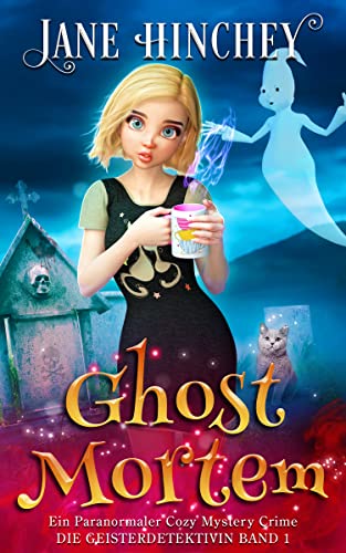 Ghost Mortem: Ein Paranormaler Cozy Mystery Crime (Ghost Detective / Die Geisterdetektivin 1)