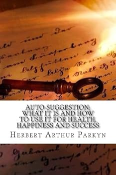 Paperback Auto-Suggestion; What It Is and How to Use It for Health, Happiness and Success Book