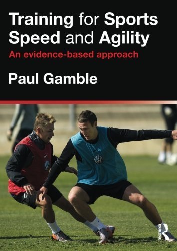 Training for Sports Speed and Agility: An Evidence-Based Approach by Paul Gamble (2011-10-07)