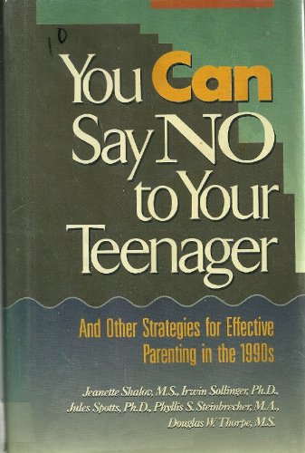 You Can Say No to Your Teenager: And Other Strategies for Effective Parenting in the 1990s