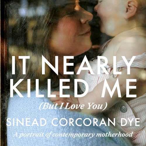 It Nearly Killed Me But I Love You (By Sinead Corcoran Dye) episode artwork