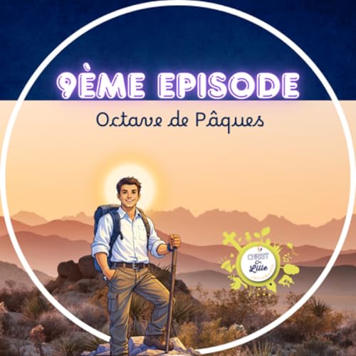 Episode 9 Octave de P&acirc;ques &ndash; Le Car&ecirc;me avec Christ On Lille
