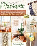 Macramé for Absolute Beginners: The Foolproof Guide with Step-by-Step Visual Instructions to Creating Your First Stylish Projects With No Experience | Wall Hanging, Plant Hangers, Jewelry and More!