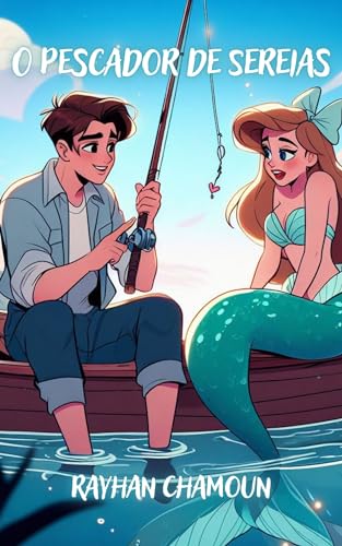 O Pescador de Sereias: Um Conto Infantil Recheado de Fantasia